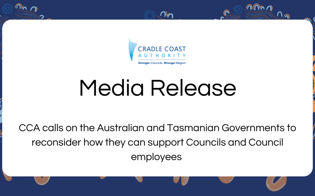 CCA calls on the Australian and Tasmanian Governments to reconsider how they can support Councils and Council employees