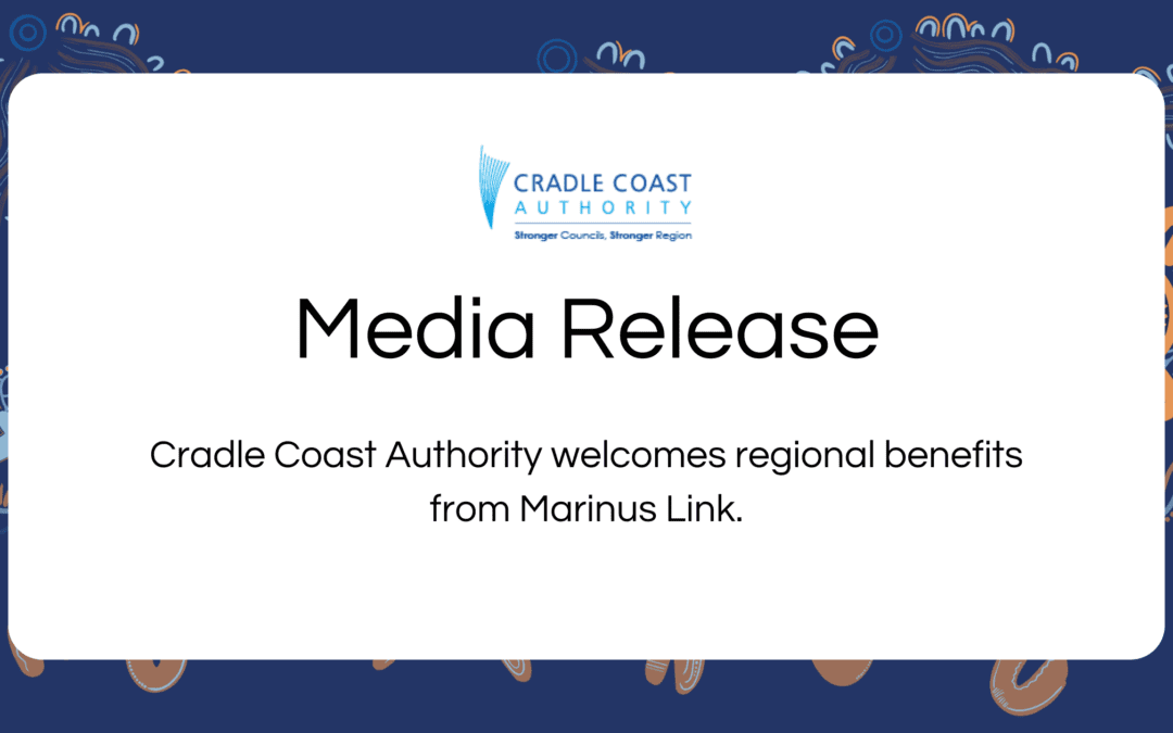 Cradle Coast Authority welcomes regional benefits from Marinus Link.